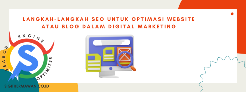 Langkah-langkah SEO untuk optimasi website atau blog dalam digital marketing