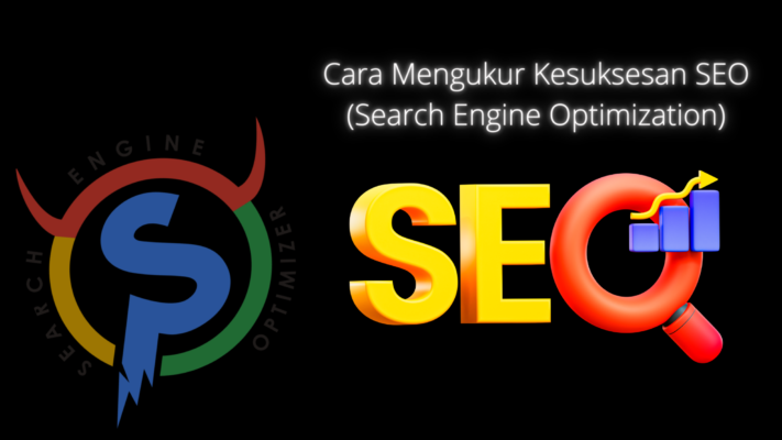 Cara Mengukur Kesuksesan SEO (Search Engine Optimization)